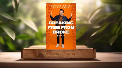 [Review] Breaking Free From Broke (George Kamel) Summarized