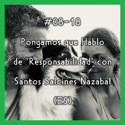 #08-18 - Pongamos que Hablo de 'Responsabilidad' con Santos Salcines Nazabal (ES)