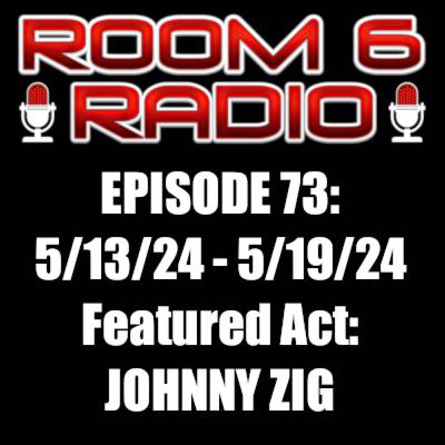 ROOM 6 RADIO - Episode #73 (5/12 - 5/18) Special Guest: JOHNNY ZIG! [PODCAST]