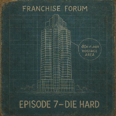 Franchise Forum Ep. 7 - Die Hard (1988)