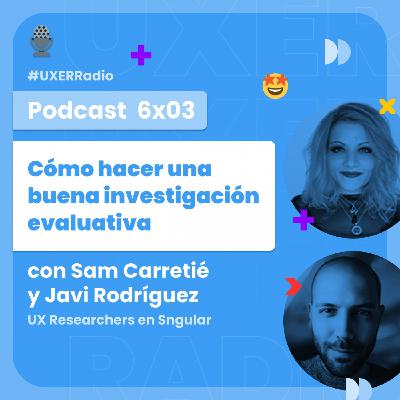 T06x03 Cómo hacer una buena investigación evaluativa con Sam Carretié y Javi Rodríguez de Sngular