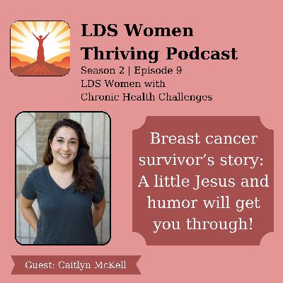 A Breast Cancer survivor's story: A little Jesus and Humor will get you through! ~S2E9 ~Caitlyn McKell A Breast Cancer survivor's story: A little Jesus and Humor will get you through! ~S2E9 ~Caitlyn McKell