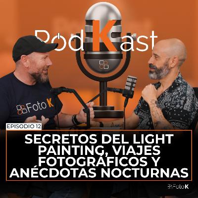 Carles Calero: secretos del Light Painting, viajes fotográficos y anécdotas nocturnas - Episodio 12