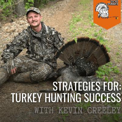 Strategies for Turkey Hunting Success with Kevin Creeley Strategies for Turkey Hunting Success with Kevin Creeley