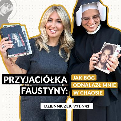 #81 | Przyjaciółka Faustyny: jak Bóg odnalazł mnie w chaosie (Dz. 931-941)