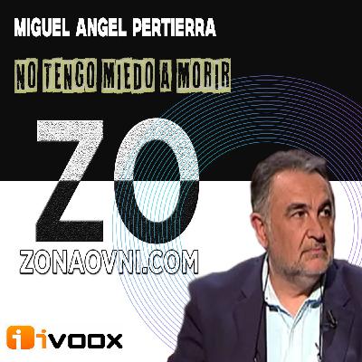 MIGUEL ANGEL PERTIERRA : No tengo miedo a la Muerte