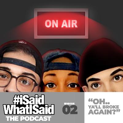 EP: 02 - "OH.. YA'LL BROKE AGAIN?"