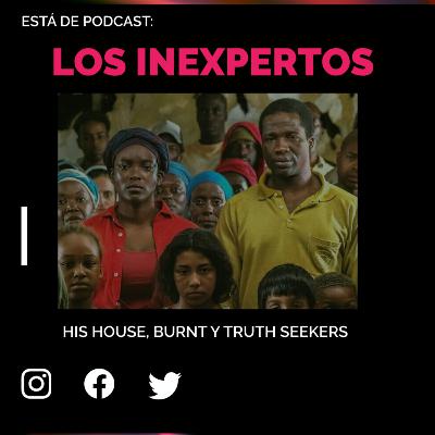 Los Inexpertos | His House, Burnt y Truth Seekers