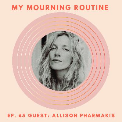 Episode 65 - Allison Pharmakis on Dancing with Grief and Its Gifts