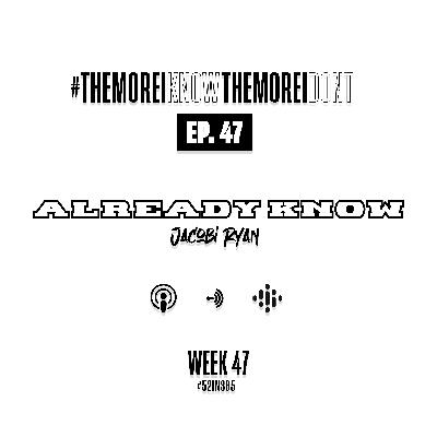 Ep. 47 Already Know