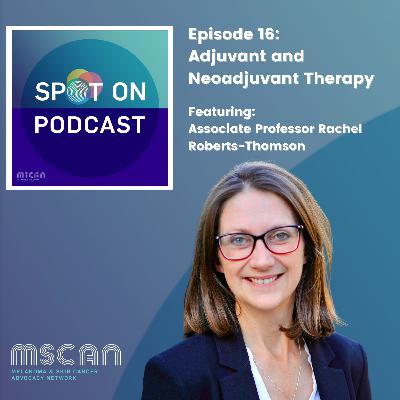 Adjuvant and Neoadjuvant Therapy: Melanoma Care with Associate Professor Rachel Roberts-Thomson