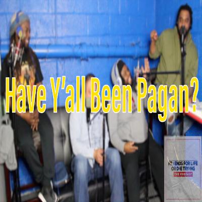 Have Y'all Been Pagan?