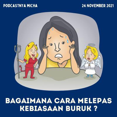 Episode 34: Bagaimana cara melepas kebiasaan buruk ? Episode 34: Bagaimana cara melepas kebiasaan buruk ?