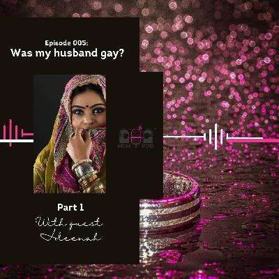 5. Was my husband gay?  (Part 1 - Aleenah's Story)