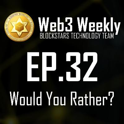 Web3 Weekly Podcast Ep.32 - Would You Rather?