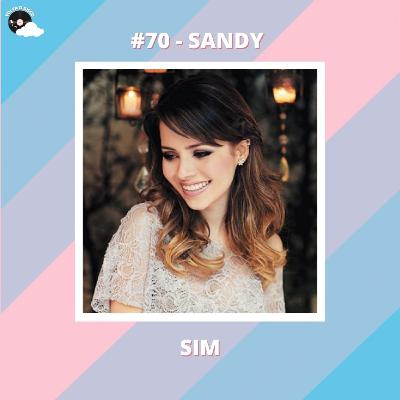 #70 - Volta o "Sim" da Sandy - Part. Especial: Leonardo Torres