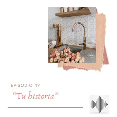 EPISODIO 49 “Tu historia”