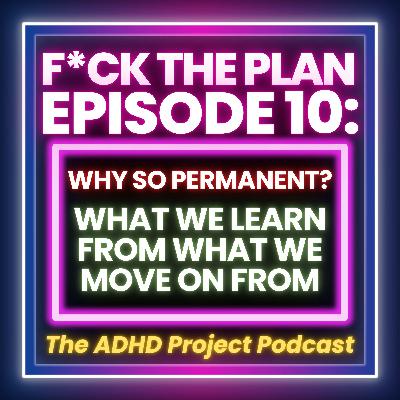 Why So Permanent? What We Learn From What We Move On From