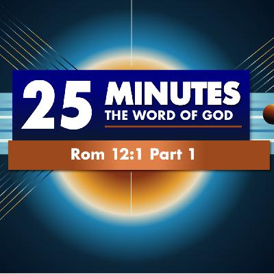Presenting yourself to God  |  Rom 12:1 Part 1