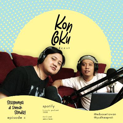 Koncoku Podcast eps 4 : Seremnya di Rumah Sendiri