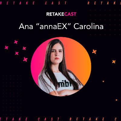 Retake Cast #17 Ana "ANNAEX" Carolina - Player pela MIBR