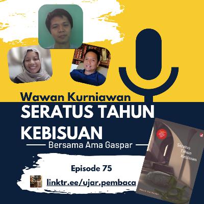 Ep 75 Seratus Tahun Kebisuan karya Wawan Kurniawan