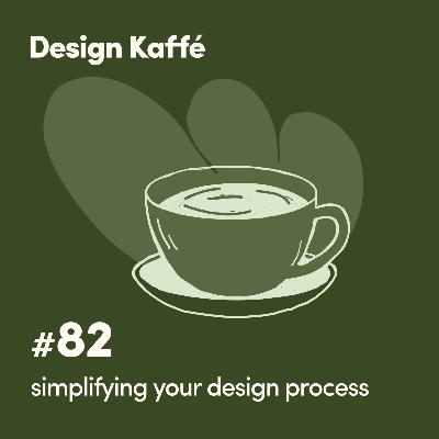 082: Simplifying your Design Process