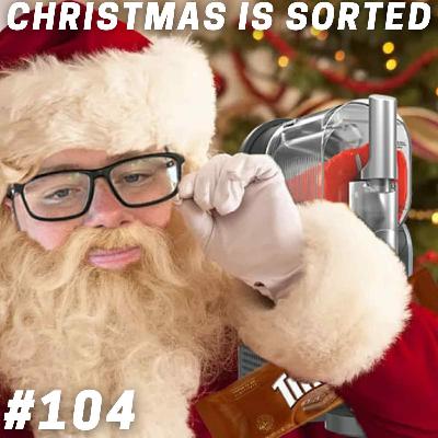 Ep 104 - Christmas Is Sorted