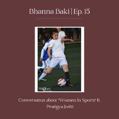 Women In Sports | Pratigya Joshi | Ep. 15 Women In Sports | Pratigya Joshi | Ep. 15