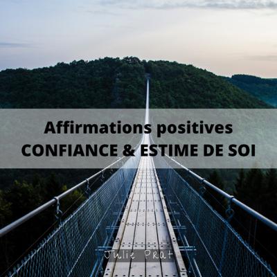 Affirmations positives CONFIANCE & ESTIME DE SOI