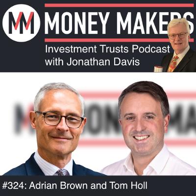 324: Money Makers Investment Trusts Podcast - with Tom Holl and Adrian Brown (21 Mar 2026)