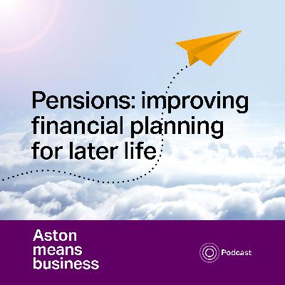 S5E7 - Pensions: improving financial planning for later life