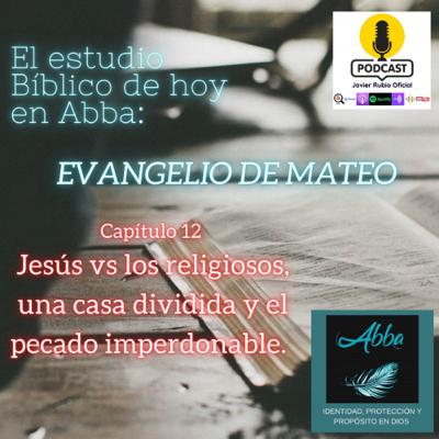 EVANGELIO DE MATEO Capitulo 12 Jesús vs los religiosos, una casa dividida y el pecado imperdonable.