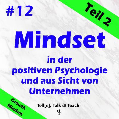 #12 Mindset Teil 2 - Mindset in der positiven Psychologie (GrowthMindset) und aus Sicht von Unternehmen