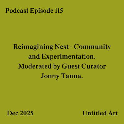 Episode 115: Reimagining Nest - Community and Experimentation. Moderated by Guest Curator Jonny Tanna.