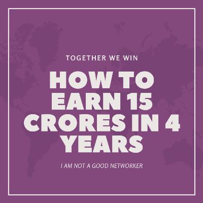 How to earn 15 crores in 4 years if we all stay together.