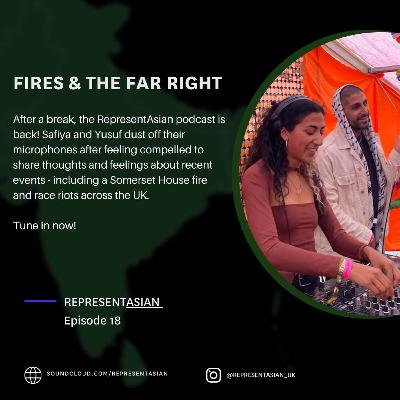 Ep 18 - Fires & The Far Right