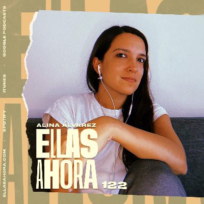 122 | Alina Álvarez, sobre procesos creativos y detonación de nuevas ideas