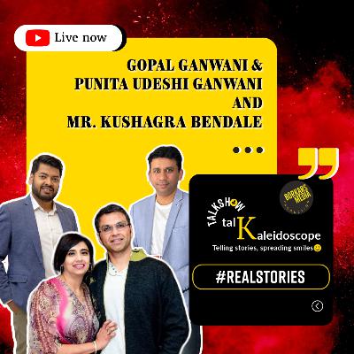 Talkaleidoscope | Sameer in conversation with Punita & Gopal Ganwani and Kushagra Bendale from Melbourne, Australia