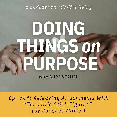#44: Releasing Attachments With "The Little Stick Figures" by Jacques Martel