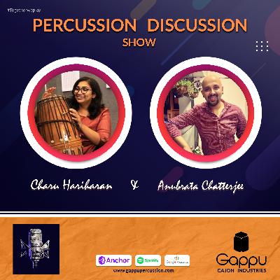 PDS 12 - Anubrata Chatterjee | Charu Hariharan | Percussion Discussion Show #PercussionPodcast