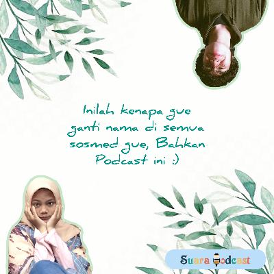 Inilah kenapa gue ganti nama di semua sosmed gue, Bahkan Podcast ini :)