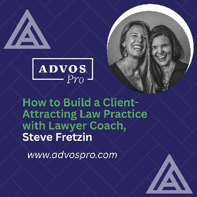 How to Build a Client-Attracting Law Practice with Lawyer Coach, Steve Fretzin