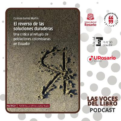 El reverso de las soluciones duraderas. Una crítica al refugio de poblaciones colombianas en Ecuador El reverso de las soluciones duraderas. Una crítica al refugio de poblaciones colombianas en Ecuador
