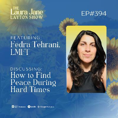 EP394: How to Find Peace During Hard Times with Fedra Tehrani, LMFT