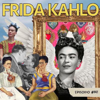 E141: Frida Kahlo E141: Frida Kahlo