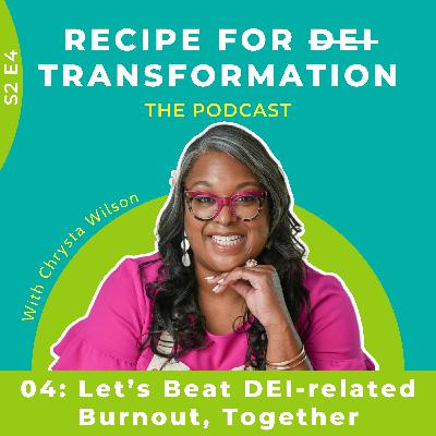 S2 E4: Let’s Beat DEI-related Burnout, Together S2 E4: Let’s Beat DEI-related Burnout, Together