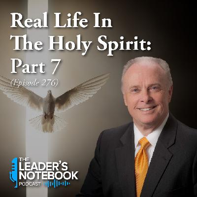 Ep. 276 – Real Life In The Holy Spirit - Part 7