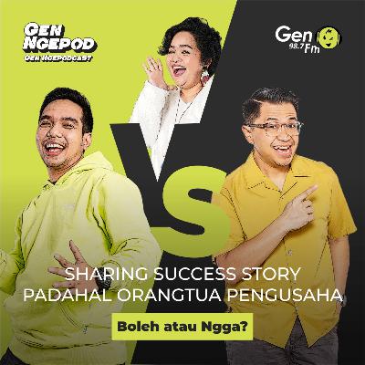 Gen Ngepod #15 - Sharing success story padahal ortu pengusaha sukses, boleh gak?