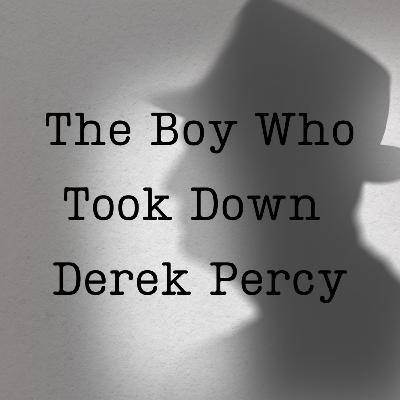 The Boy Who Took Down Derek Percy The Boy Who Took Down Derek Percy